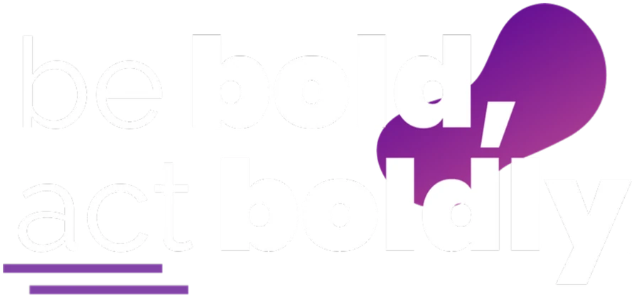 be bold, act boldly.